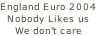 England Euro 2004 Nobody Likes us We don’t care